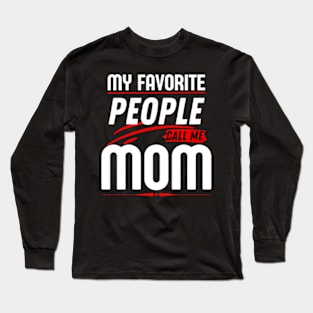 My Favorite People Call Me Mom Funny Mothers Day. Long Sleeve T-Shirt